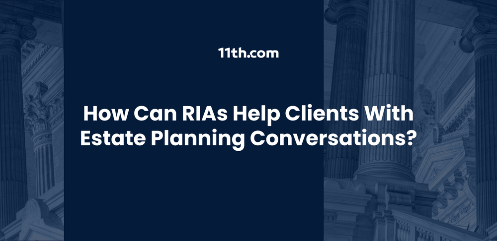 How Can RIAs Help Clients With Estate Planning Conversations?