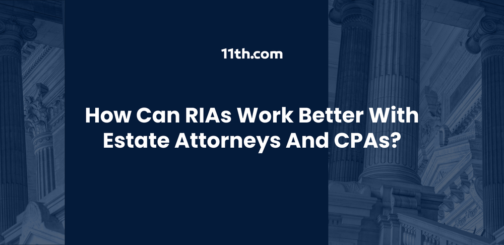 How Can RIAs Work Better With Estate Attorneys and CPAs?