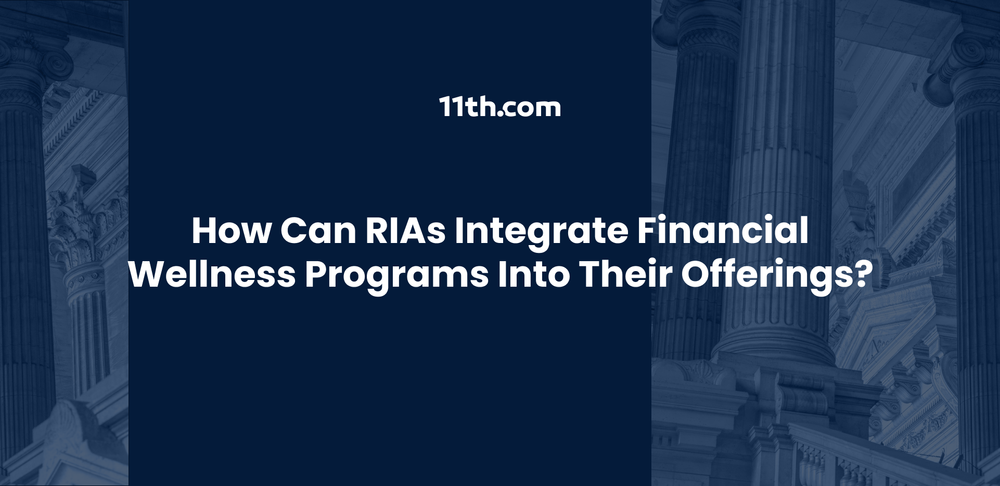 How Can RIAs Integrate Financial Wellness Programs into Their Offerings?