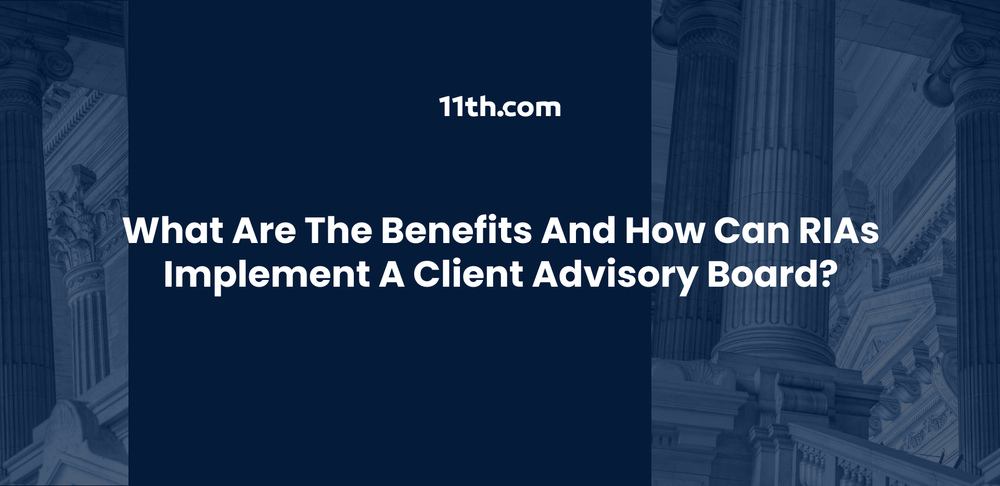 What Are the Benefits and How Can RIAs Implement a Client Advisory Board?