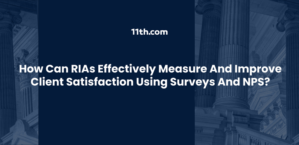How Can RIAs Effectively Measure and Improve Client Satisfaction Using Surveys and NPS?