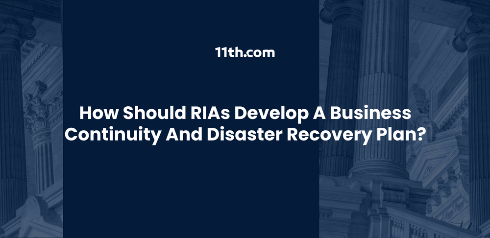 How Should RIAs Develop a Business Continuity and Disaster Recovery Plan?