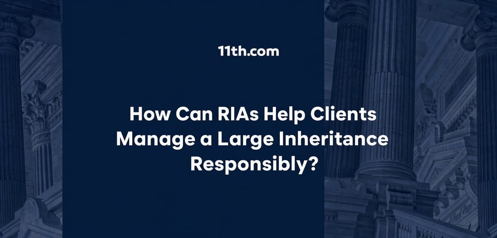 How Can RIAs Help Clients Manage a Large Inheritance Responsibly?