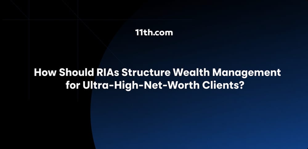 How Should RIAs Structure Wealth Management for Ultra-High-Net-Worth Clients?