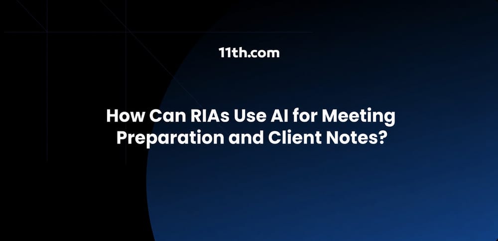 How Can RIAs Use AI for Meeting Preparation and Client Notes?