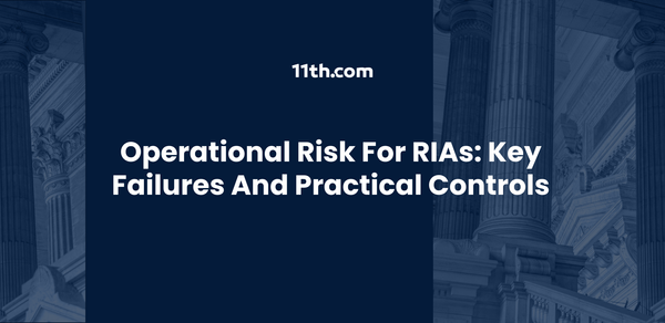 Operational Risk for RIAs: Where Breakdowns Happen — and How to Reduce Them