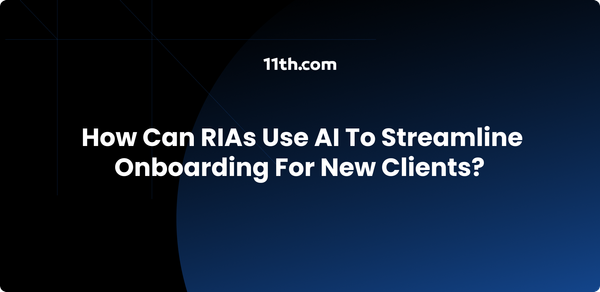 How Can RIAs Use AI to Streamline Onboarding for New Clients?