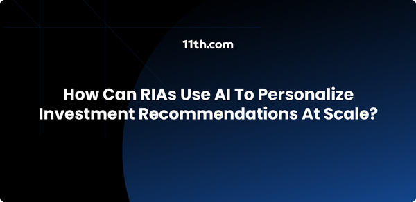 How Can RIAs Use AI to Personalize Investment Recommendations at Scale?