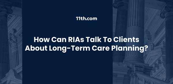 How Can RIAs Talk to Clients About Long-Term Care Planning?