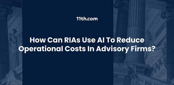 How Can RIAs Use AI to Reduce Operational Costs in Advisory Firms?