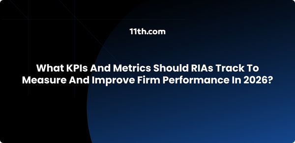 What KPIs and Metrics Should RIAs Track to Measure and Improve Firm Performance in 2026?