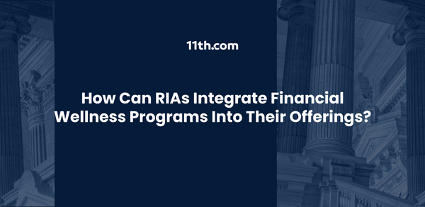 How Can RIAs Integrate Financial Wellness Programs into Their Offerings?