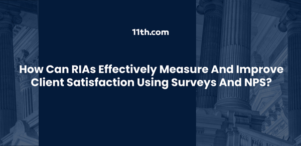 How Can RIAs Effectively Measure and Improve Client Satisfaction Using Surveys and NPS?