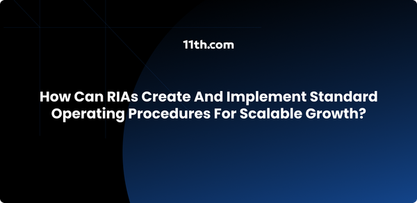 How Can RIAs Create and Implement Standard Operating Procedures for Scalable Growth?