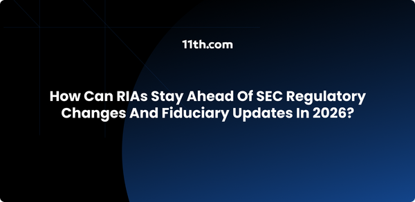 How Can RIAs Stay Ahead of SEC Regulatory Changes and Fiduciary Updates in 2026?