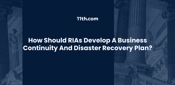 How Should RIAs Develop a Business Continuity and Disaster Recovery Plan?