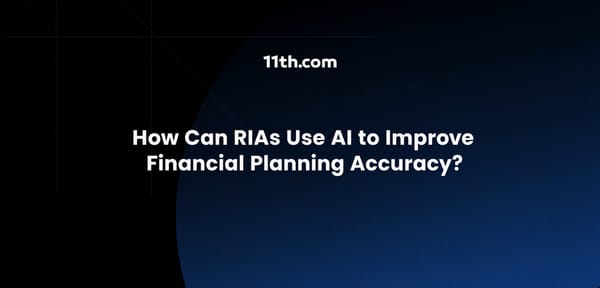 How Can RIAs Use AI to Improve Financial Planning Accuracy?
