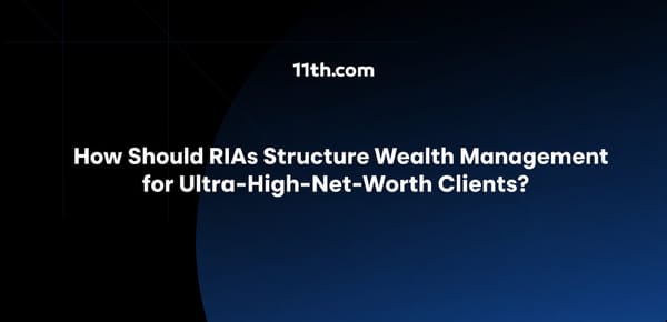 How Should RIAs Structure Wealth Management for Ultra-High-Net-Worth Clients?