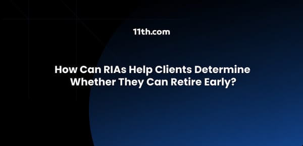 How Can RIAs Help Clients Determine Whether They Can Retire Early?